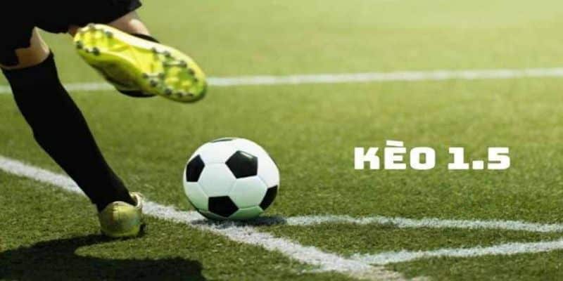 Kèo chấp 1.5 trái là gì